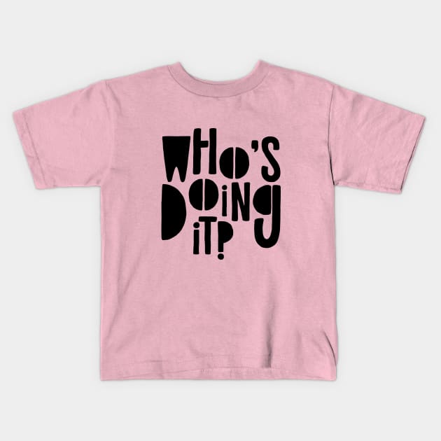 Who's doing it? Kids T-Shirt by Rolling Reality